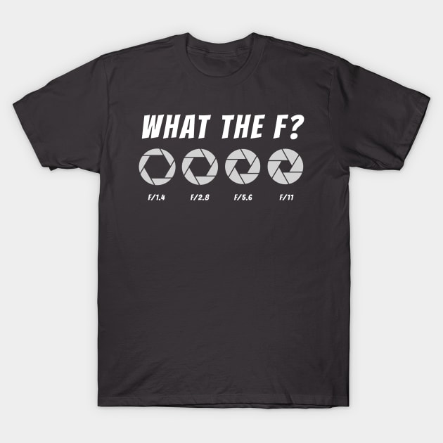 What the F? T-Shirt by Nerdy-Photographer